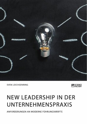 New Leadership in der Unternehmenspraxis. Anforderungen an moderne Führungskräfte