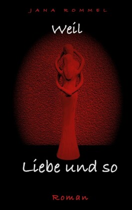 weil Liebe und so