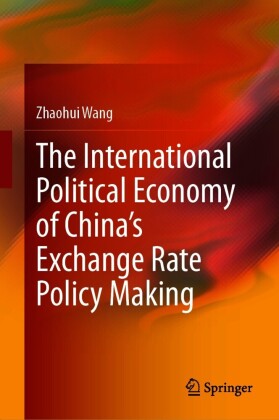 The International Political Economy of China's Exchange Rate Policy Making