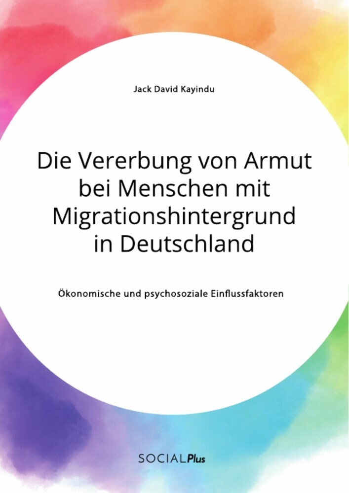 Die Vererbung von Armut bei Menschen mit Migrationshintergrund in Deutschland. Ökonomische und psychosoziale Einflussfaktoren main product photo
