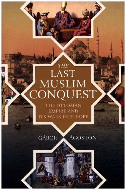 The Last Muslim Conquest - The Ottoman Empire and Its Wars in Europe main product photo
