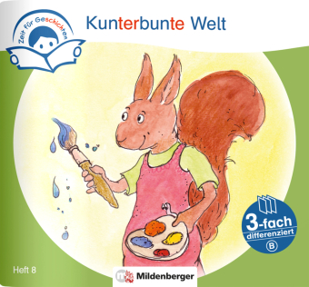 Zeit für Geschichten - 3-fach differenziert, Heft 8: Kunterbunte Welt - B