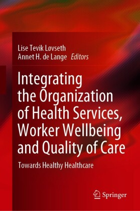 Integrating the Organization of Health Services, Worker Wellbeing and Quality of Care