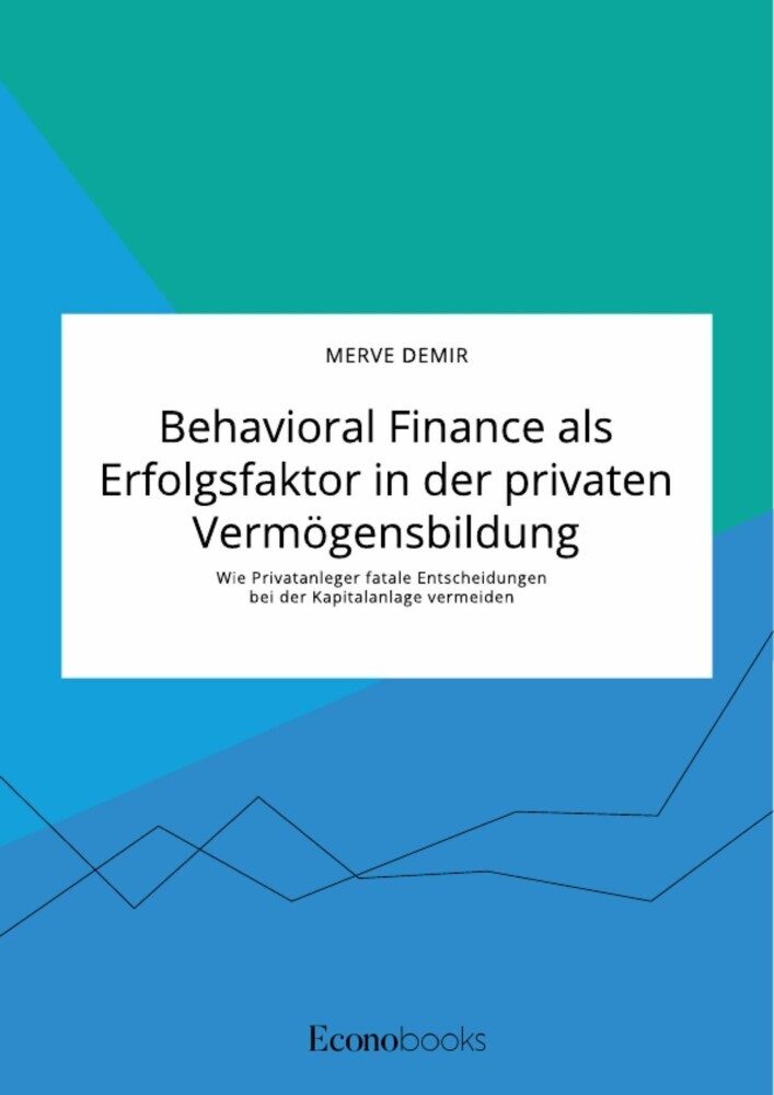 Behavioral Finance als Erfolgsfaktor in der privaten Vermögensbildung. Wie Privatanleger fatale Entscheidungen bei der Kapitalanlage vermeiden main product photo