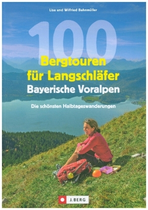 100 Bergtouren für Langschläfer Bayerische Voralpen
