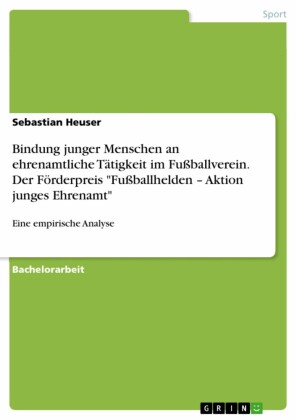 Bindung junger Menschen an ehrenamtliche Tätigkeit im Fußballverein. Der Förderpreis 'Fußballhelden - Aktion junges Ehrenamt'