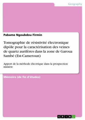 Tomographie de résistivité électronique dipôle pour la caractérisation des veines de quartz aurifères dans la zone de Garoua Sambé (Est-Cameroun)