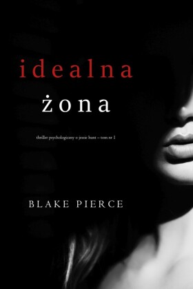Idealna ?ona (Thriller psychologiczny o Jessie Hunt - Tom 1)