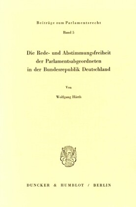 Die Rede- und Abstimmungsfreiheit der Parlamentsabgeordneten in der Bundesrepublik Deutschland.