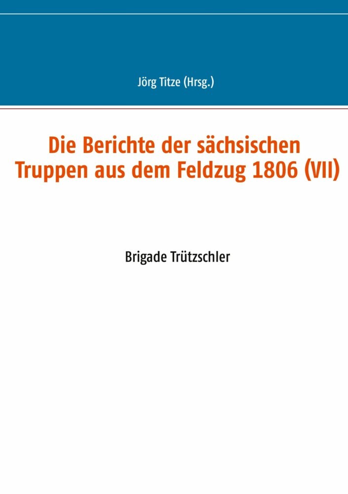 Die Berichte der sächsischen Truppen aus dem Feldzug 1806 (VII) main product photo