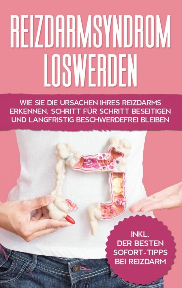 Reizdarmsyndrom loswerden: Wie Sie die Ursachen Ihres Reizdarms erkennen, Schritt für Schritt beseitigen und langfristig beschwerdefrei bleiben - inkl. der besten Sofort-Tipps bei Reizdarm main product photo