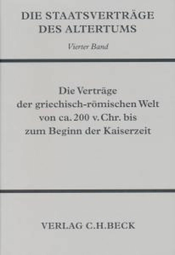 Die Staatsverträge des Altertums Bd. 4: Die Verträge der griechisch-römischen Welt von ca. 200 v. Chr. bis zum Beginn der Kaiserzeit main product photo