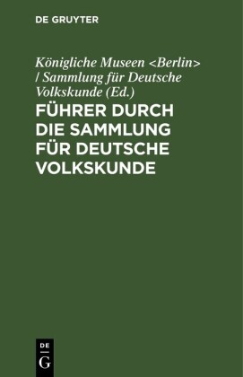 Führer durch die Sammlung für Deutsche Volkskunde