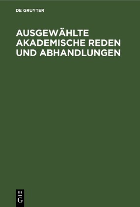 Ausgewählte Akademische Reden und Abhandlungen