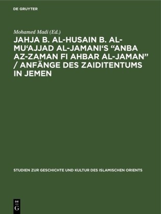 Jahja b. al-Husain b. al-Mu'ajjad al-Jamani's 'Anba az-Zaman fi Ahbar al-Jaman' / Anfänge des Zaiditentums in Jemen