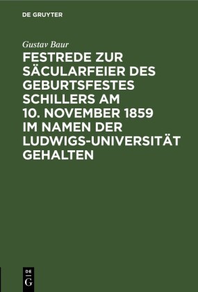 Festrede zur Säcularfeier des Geburtsfestes Schillers am 10. November 1859 im             Namen der Ludwigs-Universität gehalten