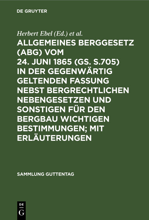 Allgemeines Berggesetz (ABG) vom 24. Juni 1865 (GS. S.705) in der gegenwärtig geltenden Fassung nebst bergrechtlichen Nebengesetzen und sonstigen für den Bergbau wichtigen Bestimmungen; mit Erläuterungen main product photo