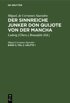 Miguel, de Cervantes Saavedra: Der sinnreiche Junker Don Quijote von der Mancha. Band 3, Teil 2. Hälfte 1