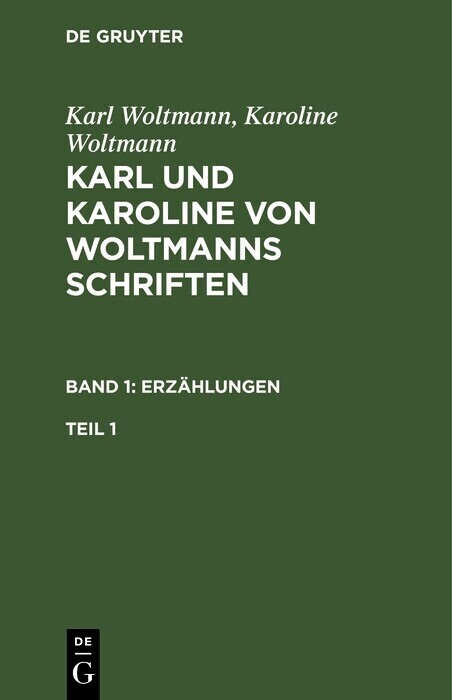 Karl Woltmann; Karoline Woltmann: Karl und Karoline von Woltmanns Schriften. Band 1: Erzählungen. Teil 1 main product photo