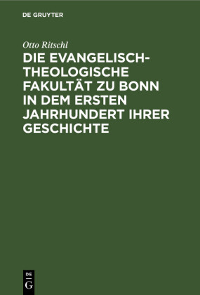 Die evangelisch-theologische Fakultät zu Bonn in dem ersten Jahrhundert ihrer Geschichte