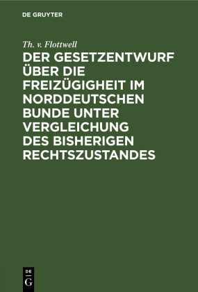 Der Gesetzentwurf über die Freizügigheit im Norddeutschen Bunde unter             Vergleichung des bisherigen Rechtszustandes