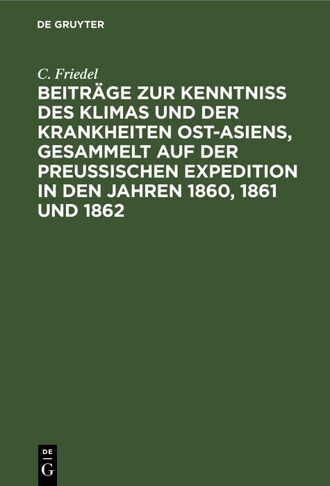 Beiträge zur Kenntniss des Klimas und der Krankheiten Ost-Asiens, gesammelt auf der Preußischen Expedition in den Jahren 1860, 1861 und 1862 main product photo