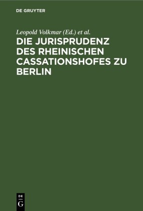 Die Jurisprudenz des Rheinischen Cassationshofes zu Berlin