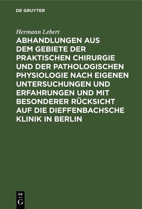 Abhandlungen aus dem Gebiete der praktischen Chirurgie und der pathologischen Physiologie nach eigenen Untersuchungen und Erfahrungen und mit besonderer Rücksicht auf die Dieffenbachsche Klinik in Berlin main product photo