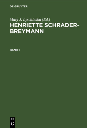 Henriette Schrader-Breymann: Henriette Schrader-Breymann. Band 1