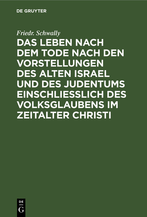 Das Leben nach dem Tode nach den Vorstellungen des alten Israel und des Judentums einschließlich des Volksglaubens im Zeitalter Christi main product photo