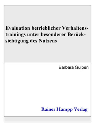 Evaluation betrieblicher Verhaltenstrainings unter besonderer Berücksichtigung des Nutzens