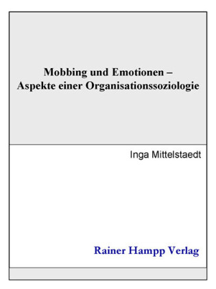 Mobbing und Emotionen - Aspekte einer Organisationssoziologie