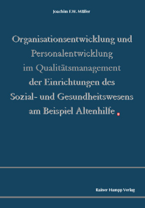 Organisationsentwicklung und Personalentwicklung im Qualitätsmanagement der Einrichtungen des Sozial- und Gesundheitswesens am Beispiel Altenhilfe