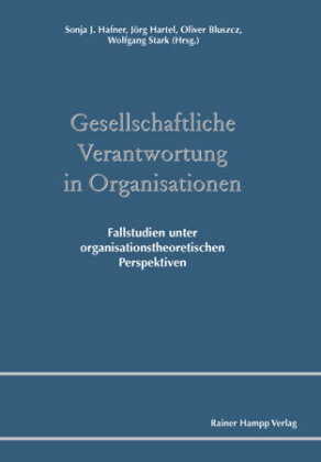 Gesellschaftliche Verantwortung in Organisationen. Fallstudien unter organisationstheoretischen Perspektiven