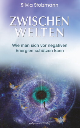 Zwischenwelten: Wie man sich vor negativen Energien schützen kann