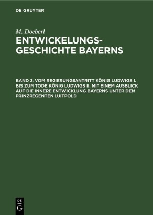Vom Regierungsantritt König Ludwigs I. bis zum Tode König Ludwigs II. mit einem Ausblick auf die innere Entwicklung Bayerns unter dem Prinzregenten Luitpold