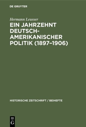 Ein Jahrzehnt deutsch-amerikanischer Politik (1897-1906)