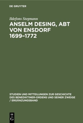 Anselm Desing, Abt von Ensdorf 1699-1772