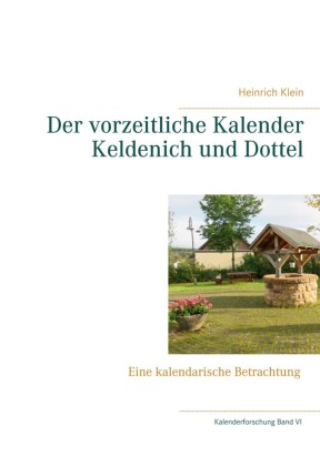 Der vorzeitliche Kalender Keldenich und Dottel