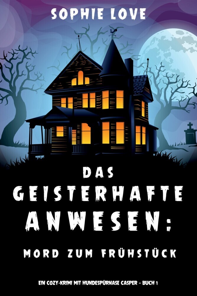Das Geisterhafte Anwesen: Mord zum Frühstück (Ein Cozy-Krimi mit Hundespürnase Casper - Buch 1) main product photo
