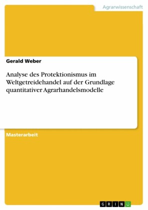 Analyse des Protektionismus im Weltgetreidehandel auf der Grundlage quantitativer Agrarhandelsmodelle