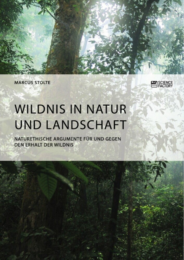 Wildnis in Natur und Landschaft. Naturethische Argumente für und gegen den Erhalt der Wildnis main product photo