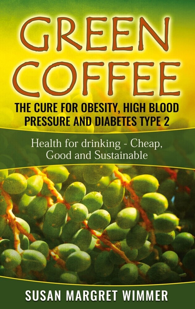 Green Coffee - The Cure for Obesity, High Blood Pressure and Diabetes Type 2 main product photo