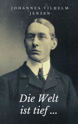 Die Welt ist tief ...