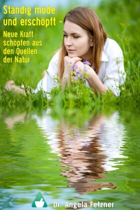 Ständig müde und erschöpft - Neue Kraft schöpfen aus den Quellen der Natur