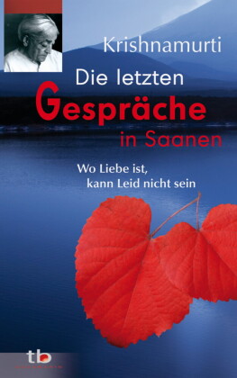 Die letzten Gespräche in Saanen: Wo Liebe ist, kann Leid nicht sein
