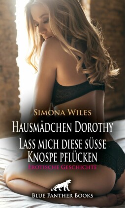 Hausmädchen Dorothy - Lass mich diese süße Knospe pflücken | Erotische Geschichte