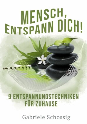 Mensch, Entspann Dich! - 9 Entspannungstechniken für Zuhause
