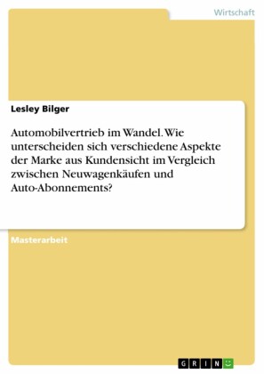 Automobilvertrieb im Wandel. Wie unterscheiden sich verschiedene Aspekte der Marke aus Kundensicht im Vergleich zwischen Neuwagenkäufen und Auto-Abonnements?