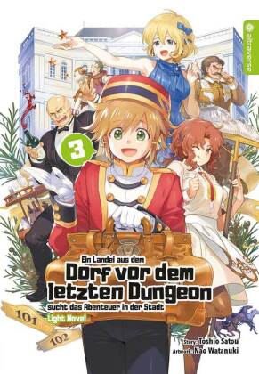 Ein Landei aus dem Dorf vor dem letzten Dungeon sucht das Abenteuer in der Stadt Light Novel. Bd.3